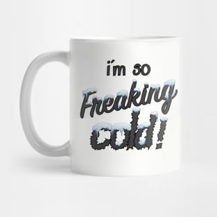 I'm so freaking cold! Mug